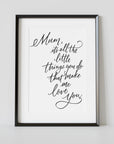 "Mum It's The Little Things" Art Poster